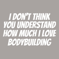 I Dont Think You Understand How Much I Love Bodybu Racerback Tank | Artistshot