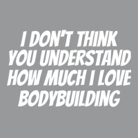 I Dont Think You Understand How Much I Love Bodybu Crewneck Sweatshirt | Artistshot