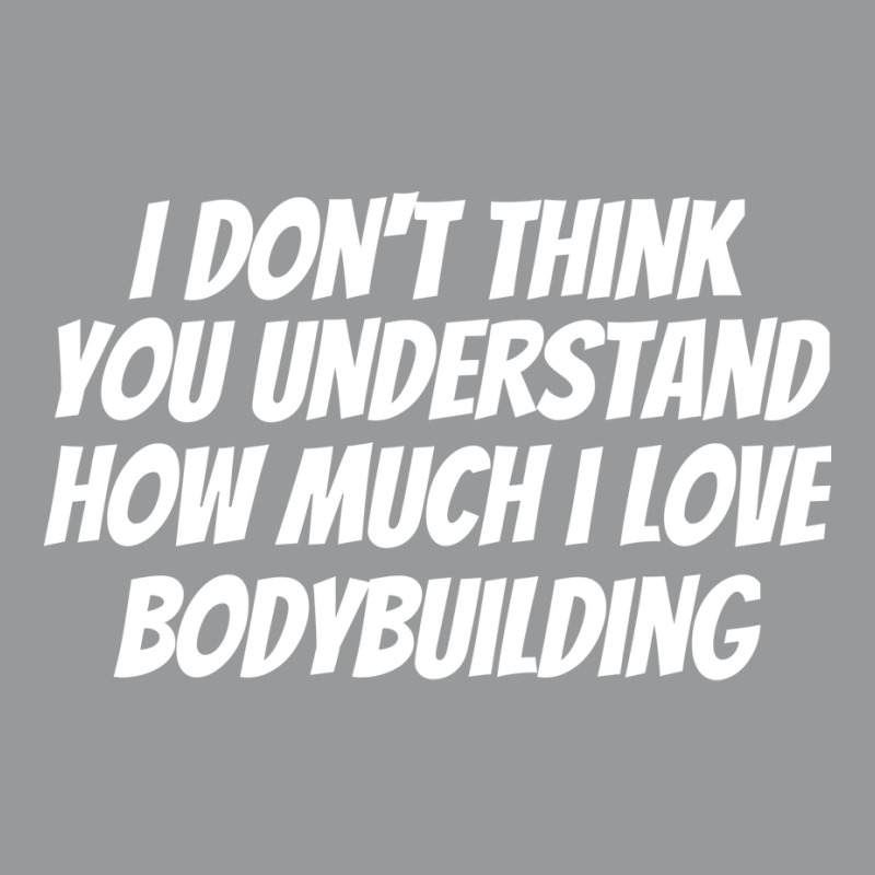 I Dont Think You Understand How Much I Love Bodybu Crewneck Sweatshirt by dardiisakanu | Artistshot