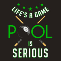 Pool Billiard Life Is A Game Pool Is Serious Funny Tank Top | Artistshot