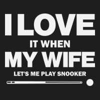 I Love It When My Wife Lets Me Play Snooker Funny Classic T-shirt | Artistshot