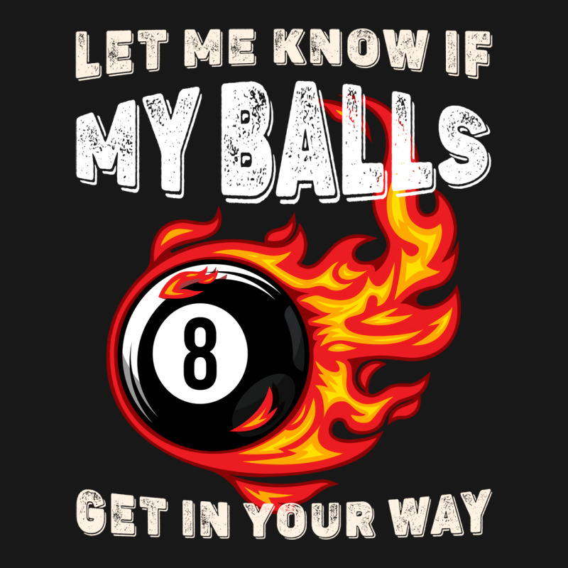 Let Me Know If My Balls Get In Your Way Billiards Flannel Shirt | Artistshot