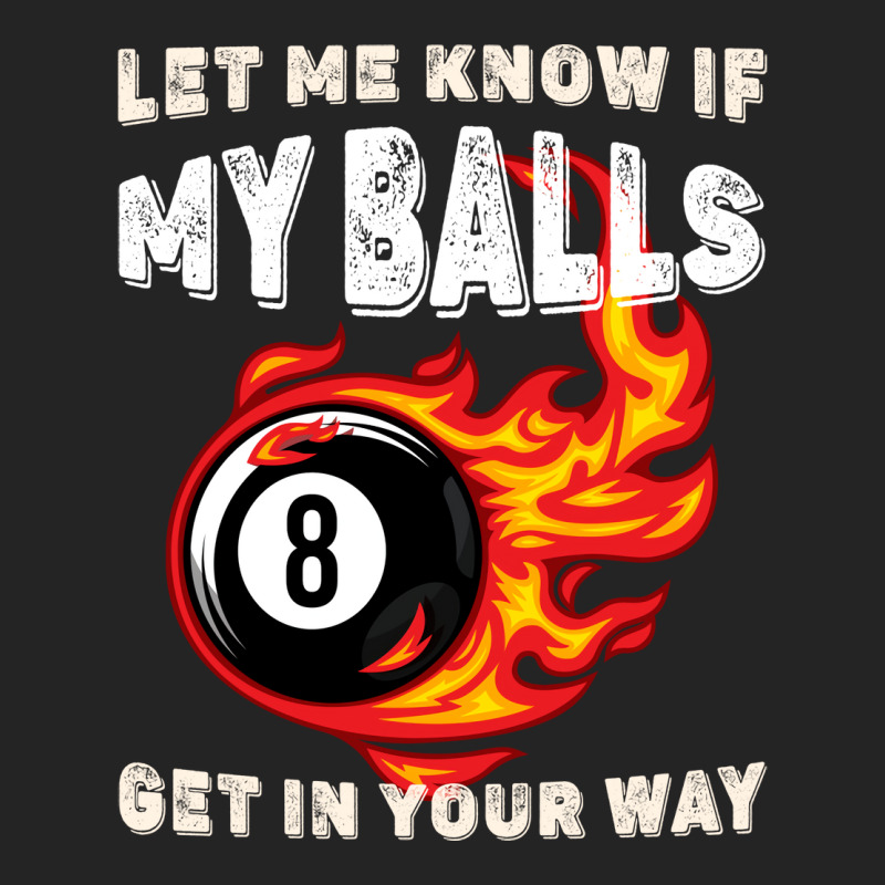 Let Me Know If My Balls Get In Your Way Billiards 3/4 Sleeve Shirt | Artistshot