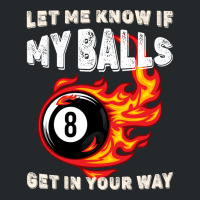 Let Me Know If My Balls Get In Your Way Billiards Crewneck Sweatshirt | Artistshot