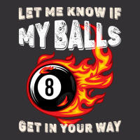 Let Me Know If My Balls Get In Your Way Billiards Vintage Hoodie | Artistshot