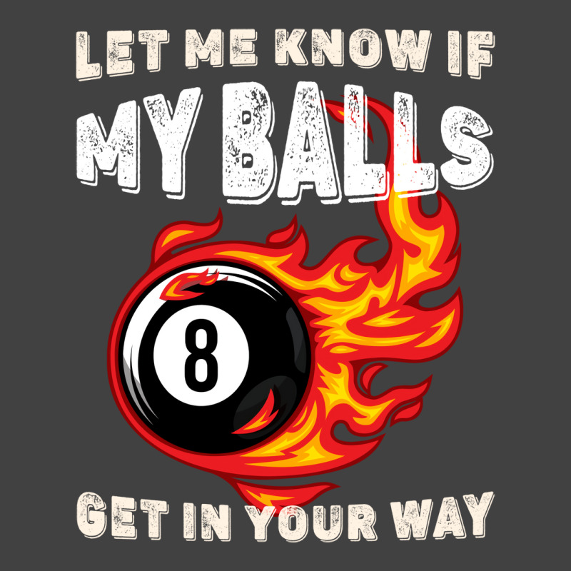 Let Me Know If My Balls Get In Your Way Billiards Vintage T-shirt | Artistshot