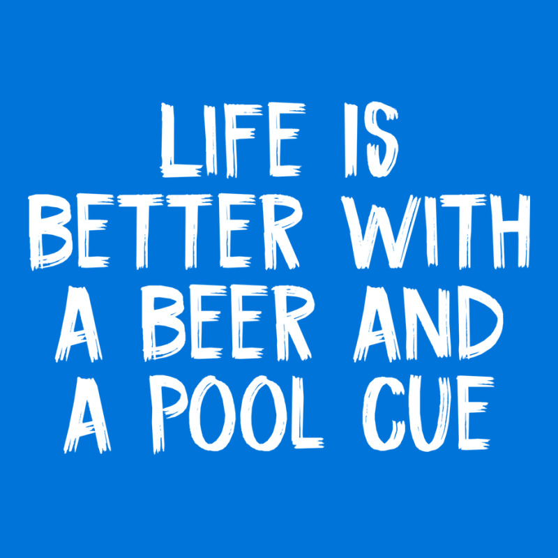 Life Is Better With A Beer And A Pool Cue Graphic T-shirt | Artistshot