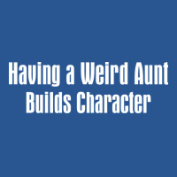 Having A Weird Aunt Builds Character Boy T-shirt | Artistshot