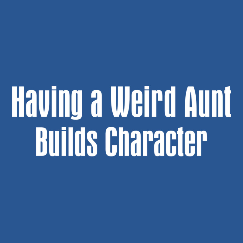 Having A Weird Aunt Builds Character Boy T-Shirt by abadchzoumae | Artistshot