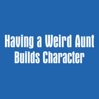 Having A Weird Aunt Builds Character Boy Pocket T-shirt | Artistshot