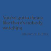 William W Purkey Youve Gotta Dance Like Theres Nob Ladies Fitted T-shirt | Artistshot