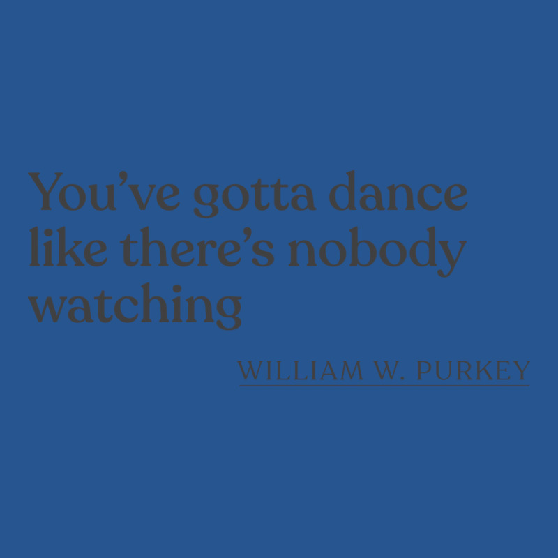 William W Purkey Youve Gotta Dance Like Theres Nob Ladies Fitted T-Shirt by jaymarkayeluw | Artistshot