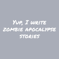 Yup I Write Zombie Apocalypse Stories Love Tank Dress | Artistshot