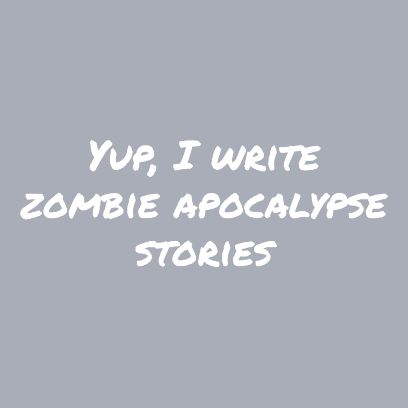 Yup I Write Zombie Apocalypse Stories Love Tank Dress by dervenbakensz | Artistshot