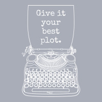 Funny Writer Author Novelist Give It Your Best Plo Tank Dress | Artistshot