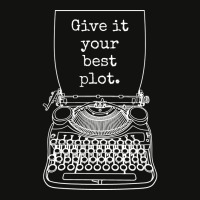 Funny Writer Author Novelist Give It Your Best Plo Scorecard Crop Tee | Artistshot