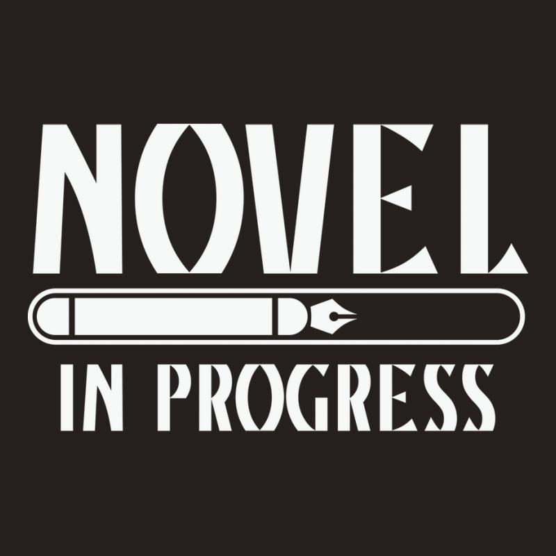 Novel In Progress Writers Gift Tank Top by rihbfazon | Artistshot