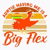 Auntie Having Me Is A Big Flex Thanksgiving Aunt M T-shirt | Artistshot