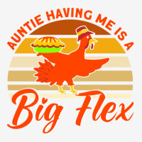 Auntie Having Me Is A Big Flex Thanksgiving Aunt M Classic T-shirt | Artistshot