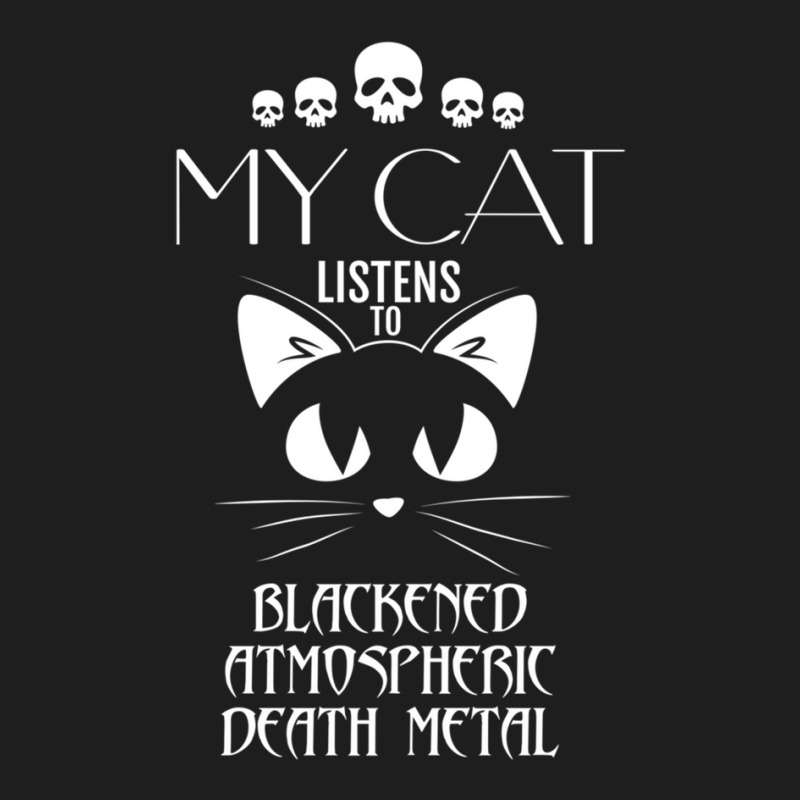 My Cat Listens To Blackened Atmospheric Death Meta Classic T-shirt by CHARLOTTELYNNTAYLOR | Artistshot