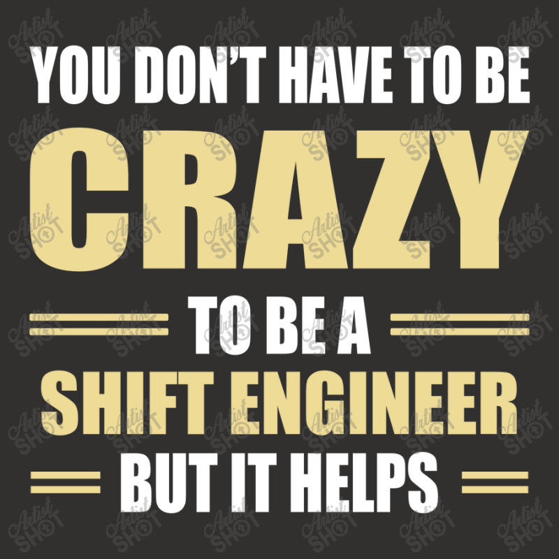 You Don't Have To Be Crazy To Be A Shift Engineer Champion Hoodie | Artistshot