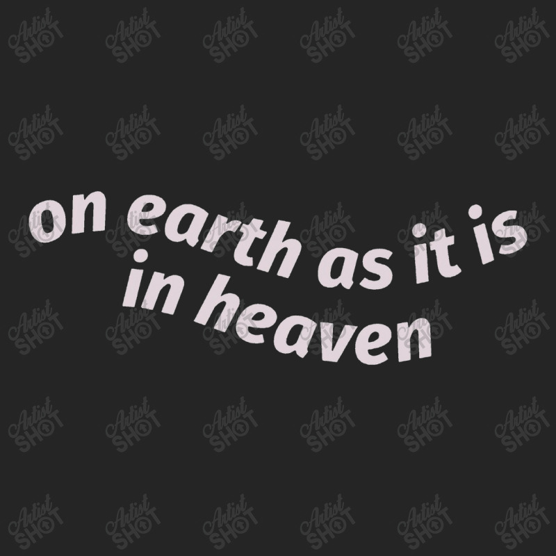 On Earth As It Is In Heaven Unisex Hoodie | Artistshot