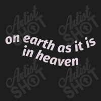 On Earth As It Is In Heaven Classic T-shirt | Artistshot