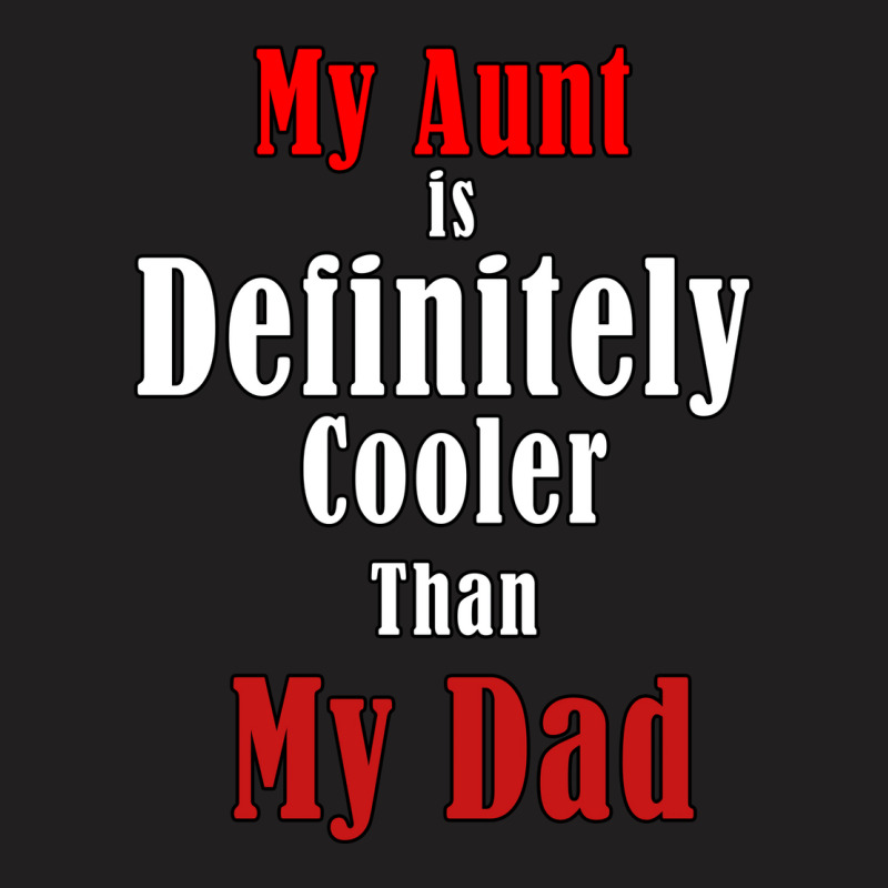 My Aunt Is Definitely Cooler Than My Dad Cool Red T-shirt | Artistshot