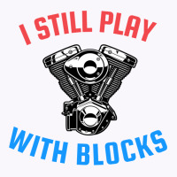 I Still Play With Blocks Music Tank Top | Artistshot