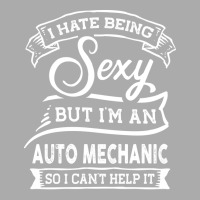 I Hate Being Sexy But Im A Auto Mechanic Funny Quo T-shirt | Artistshot