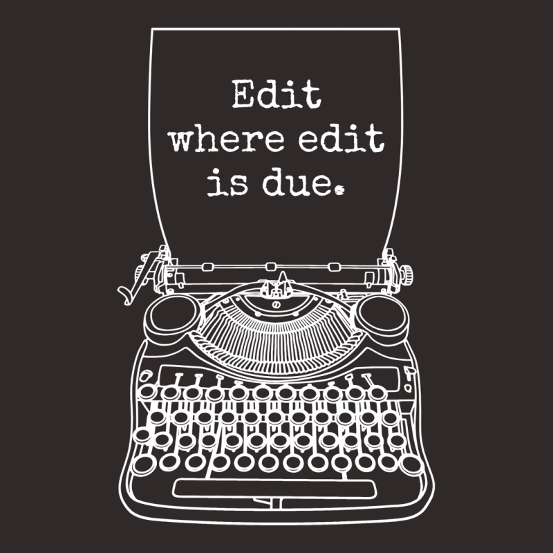 Funny Writer Author Novelist Edit Where Edit Is Du Racerback Tank by kanrahnesipm | Artistshot