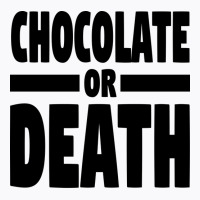 Chocolate Or Death Gift T-shirt | Artistshot