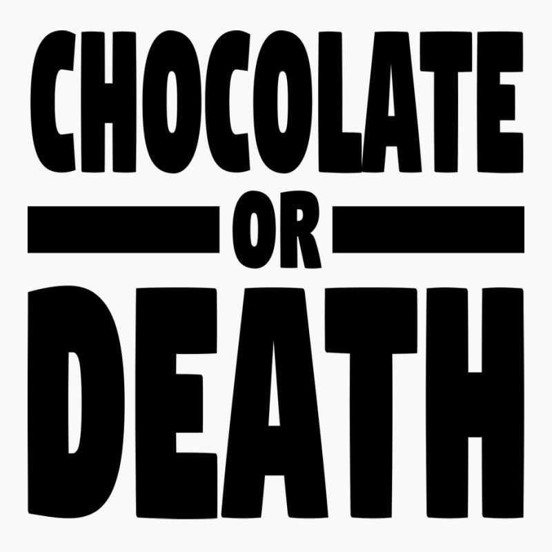 Chocolate Or Death Gift T-Shirt by alheklupsm | Artistshot