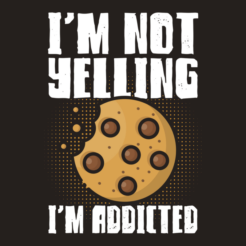 Im Not Yelling Im Addicted Baking Chocolate Cookie Tank Top | Artistshot