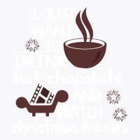 I Just Want To Drink Hot Chocolate And Watch Chris T-shirt | Artistshot