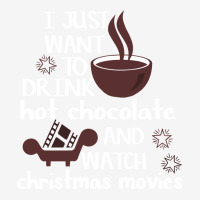 I Just Want To Drink Hot Chocolate And Watch Chris Graphic T-shirt | Artistshot