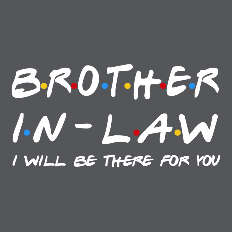 Brother In Law Ill Be There For You Ladies Fitted T-Shirt by sokratugnneq | Artistshot