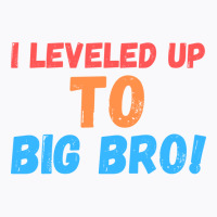 I Leveled Up To Big Bro 6 T-shirt | Artistshot