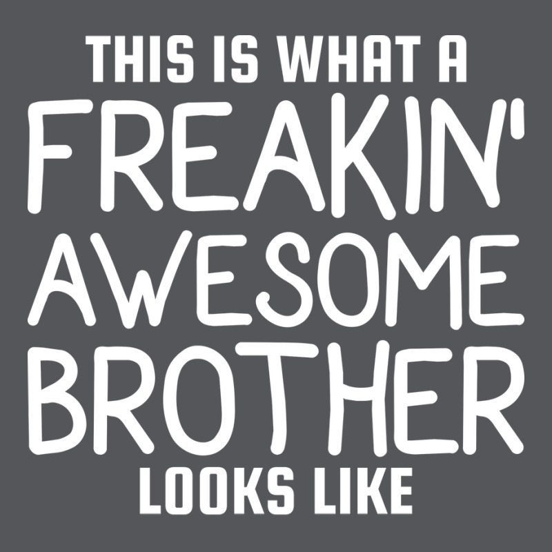 This Is What A Freakin Awesome Brother Looks Like Ladies Fitted T-Shirt by vrabecfrotanp | Artistshot