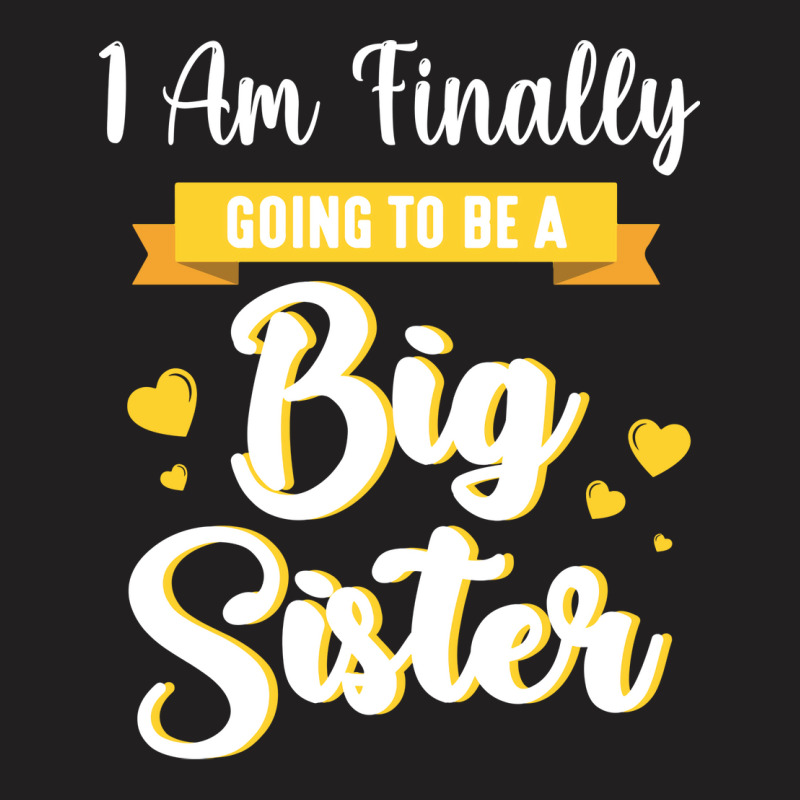 I Am Finally Going To Be A Big Sister Happy To Me T-shirt | Artistshot