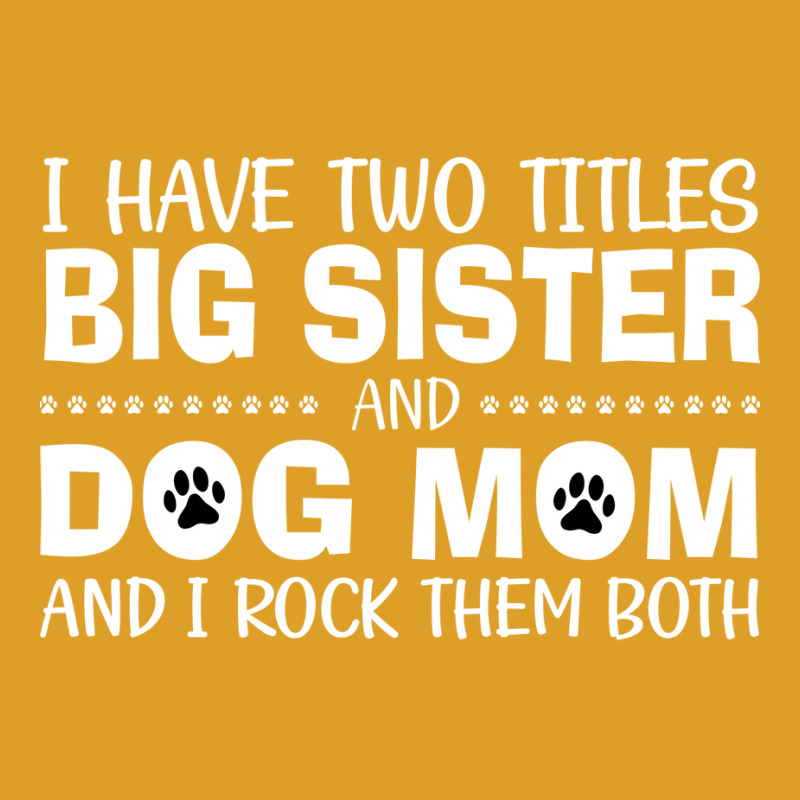 I Have Two Titles Big Sister And And I Rock Them B T-shirt | Artistshot