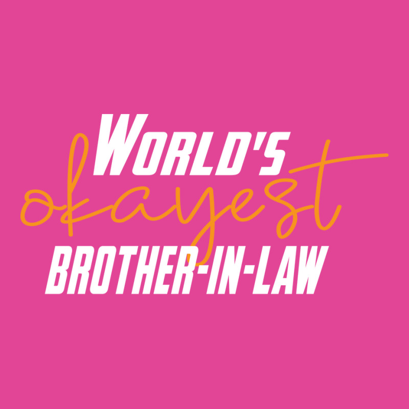 Worlds Okayest Brotherinlaw Funny Sisterinlaw 7 T-Shirt by bangaesam5 | Artistshot