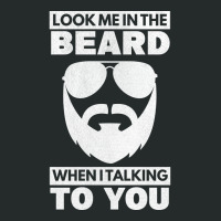 Look Me In The Beard Talking To You Beard Bearded Women's Triblend Scoop T-shirt | Artistshot