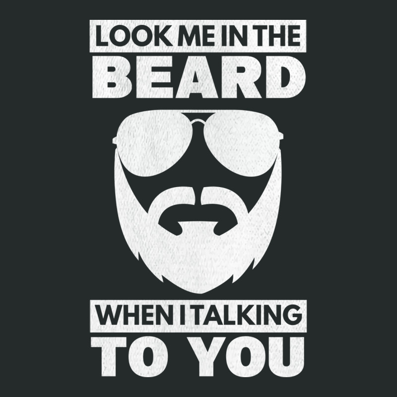 Look Me In The Beard Talking To You Beard Bearded Women's Triblend Scoop T-shirt by senkovdenairp | Artistshot