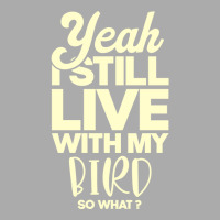 I Still Live With My Bird Perfect Present For Moth T-shirt | Artistshot