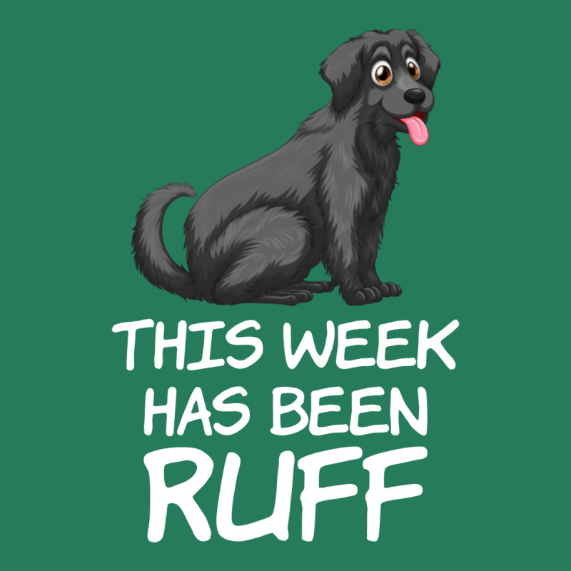 This Week Has Been Ruff Funny Dog Owners Quote T-Shirt by rolinghsgagv | Artistshot