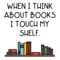 When I Think About Books I Touch My Shelf 3/4 Sleeve Shirt | Artistshot