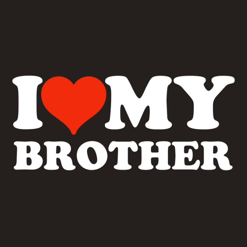 I Love My Brother Gifts For Sister Tank Top | Artistshot