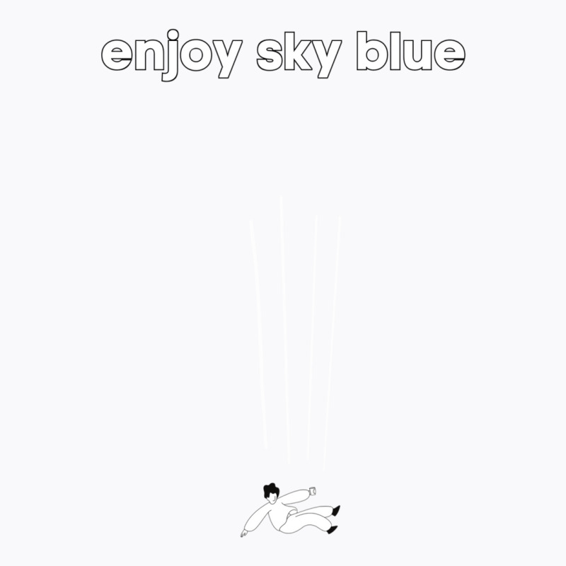 Enjoy Sky Blue T-Shirt by sakiplaetio@hotmail.com | Artistshot