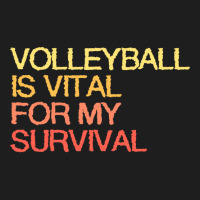 Volleyball Is Vital For My Survival Vintage Classic T-shirt | Artistshot